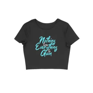 Nothing To Lose Everything To Gain Crop Top - CT00019