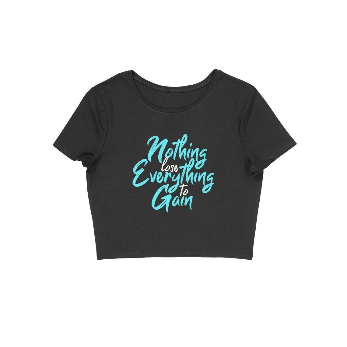 Nothing To Lose Everything To Gain Crop Top - CT00019